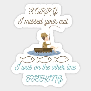 Sorry I Missed Your Call I Was on the Other Line Fishing Sticker